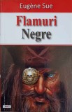 Flamuri Negre - Eugene Sue - Roman Beletristica, Editura Dexon, 2016, 216 pagini, Coperta Necartonata