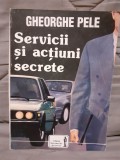 SERVICII SI ACTIUNI SECRETE-GHEORGHE PELE