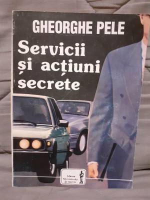 SERVICII SI ACTIUNI SECRETE-GHEORGHE PELE foto