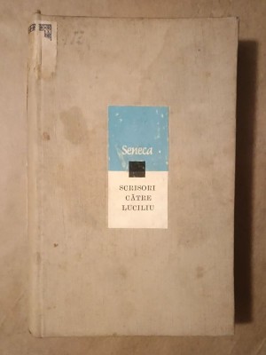L. Annaeus Seneca - Scrisori către Luciliu (trad. Gheorghe Guțu) (puțin uzată, vezi descriere) foto