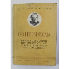 O. B. LEPESINSCAIA - GENEZA CELULELOR DIN SUBSTANTA VIE SI ROLUL SUBSTANTEI VII DIN ORGANISM , 1952