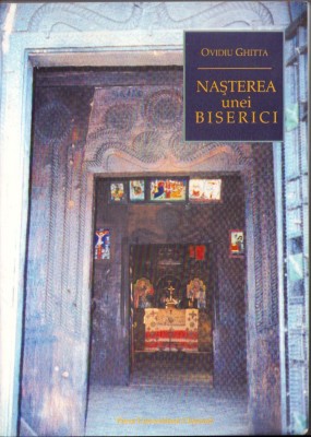 C4223N Nașterea unei biserici. Biserica greco-catolică din Sătmar &amp;icirc;n primul ei secol de existență (1667-1761) de Ovidiu Ghitta, 2001 foto