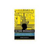Beyond Boundaries: The New Neuroscience of Connecting Brains with Machines - And How It Will Change Our Lives