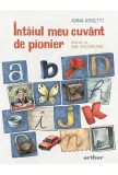 &Icirc;nt&acirc;iul meu cuv&acirc;nt de pionier - HC - Hardcover - Adina Rosetti - Arthur