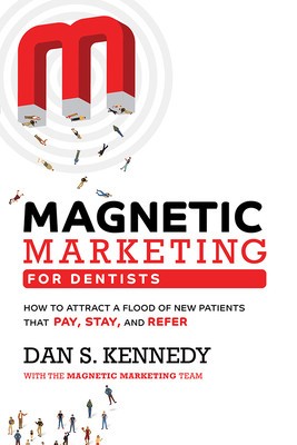 Magnetic Marketing for Dentists: How to Attract a Flood of New Patients That Pay, Stay, and Refer foto