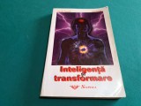 INTELIGENȚĂ ȘI TRANSFORMARE * CUM SĂ OBȚINEM SUCCESUL PRIN FORȚA MINȚII * 1998 *