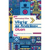 V&eacute;gig az Andr&aacute;ssy &uacute;ton - A sug&aacute;r&uacute;t legend&aacute;s t&ouml;rt&eacute;netei - Morcs&aacute;nyi Elza