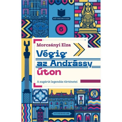 V&amp;eacute;gig az Andr&amp;aacute;ssy &amp;uacute;ton - A sug&amp;aacute;r&amp;uacute;t legend&amp;aacute;s t&amp;ouml;rt&amp;eacute;netei - Morcs&amp;aacute;nyi Elza foto