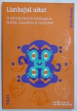 LIMBAJUL UITAT - O INTRODUCERE IN INTELEGEREA VISELOR , BASMELOR SI MITURILOR de ERICH FROMM , 2019 * INTENS SUBLINIATA SI ADNOTATA