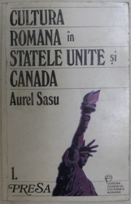 Aurel Sasu - Cultura Romaneasca in Statele Unite si Canada. Vol I. Presa foto