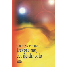 Despre noi, cei de dincolo - Cristian Petricu