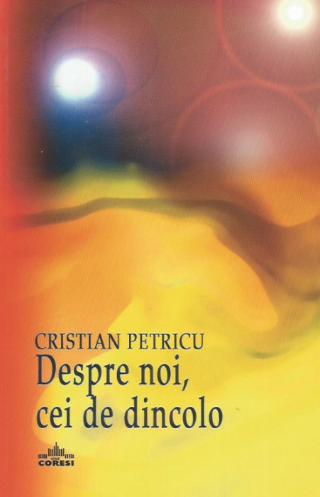 Despre noi, cei de dincolo - Cristian Petricu