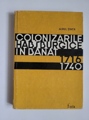 Aurel Tinta, Colonizarile Habsburgice in Banat 1716-1740, Timisoara, 1972 foto