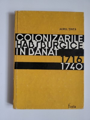 Aurel Tinta, Colonizarile Habsburgice in Banat 1716-1740, Timisoara, 1972 foto