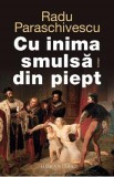 Cu inima smulsa din piept - Radu Paraschivescu