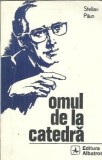 Omul de la catedra - Stelian Paun, Literatura Romana, Proza, Editura Albatros 1974, Editie Veche, Carte Romaneasca