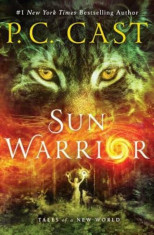 Sun Warrior: Tales of a New World, Hardcover/P. C. Cast foto