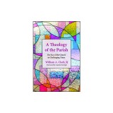 A Theology of the Parish: The Face of the Church in Challenging Times