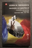 Sorin M. Rădulescu - Revoluţia ca spectacol: &icirc;nsemnările unui sociolog 1988 1992
