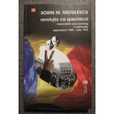 Sorin M. Rădulescu - Revoluţia ca spectacol: &icirc;nsemnările unui sociolog 1988 1992