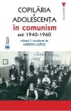 Copilaria si adolescenta in comunism: anii 1940-1960 Vol.1 - Miruna Lepus