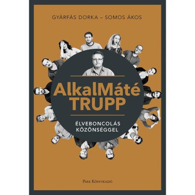 AlkalM&amp;aacute;t&amp;eacute; Trupp - &amp;Eacute;lveboncol&amp;aacute;s k&amp;ouml;z&amp;ouml;ns&amp;eacute;ggel - Gy&amp;aacute;rf&amp;aacute;s Dorka foto