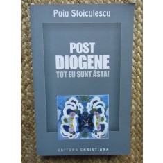 POST DIOGENE , TOT EU SUNT ASTA de PUIU STOICULESCU