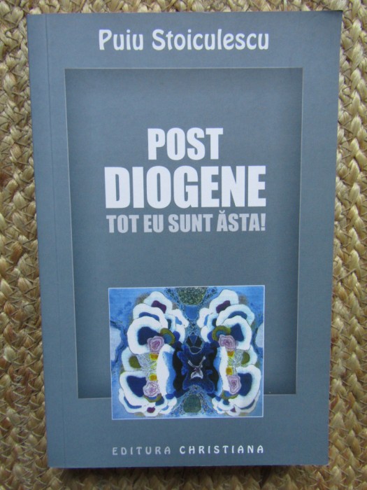 POST DIOGENE , TOT EU SUNT ASTA de PUIU STOICULESCU
