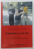 TOPOGRAFIE , NOTE DE CURS , LUCRARI PRACTICE SI PRACTICA TOPOGRAFICA de MANUELA NICOLAE POSESCU , 2009