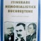 ITINERARE MEMORIALISTICE BUCURESTENE , REPERE MUZEISTICE LITERARE de CORNELIU LUPES , 2003