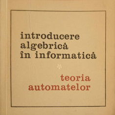 INTRODUCERE ALGEBRICA IN INFORMATICA TEORIA AUTOMATELOR VOL.1 TEORIA AUTOMATELOR-I. CREANGA, C. REISCHER, D. SIM