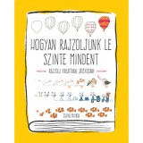 Hogyan rajzoljunk le szinte mindent - Rajzolj kreat&iacute;van, j&aacute;t&eacute;kosan! - Chika Miyata