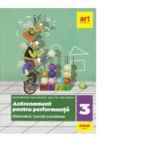 Antrenament pentru performanta. Matematica si explorarea mediului. Exercitii si probleme pentru clasa a III-a