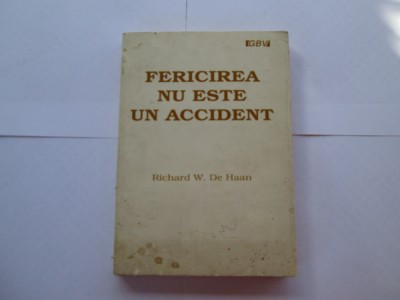 Richard W. De Haan - Fericirea nu este un accident foto