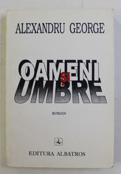 OAMENI SI UMBRE - roman de ALEXANDRU GEORGE , 1996