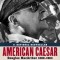 American Caesar: Douglas MacArthur 1880 - 1964