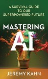 Mastering AI: A Survival Guide to Our Superpowered Future