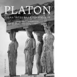 Opera integrala. Volumul IV - Platon, Andrei Cornea