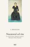 Naratorul cel rău. Un studiu despre realismul rom&acirc;nesc: Rebreanu, Preda, Dumitriu - Paperback brosat - Tact