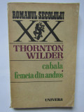 THORNTON WILDER - CABALA. FEMEIA DIN ANDROS