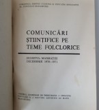 Comunicari stiintifice pe teme folclorice. Sighetul Marmatiei 1970-1971 (folclor, etnologie, obiceiuri, traditii, Maramures)