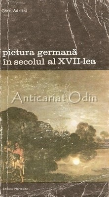 Pictura Germana In Secolul Al XVII-Lea - Gotz Adriani foto