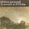 Pictura Germana In Secolul Al XVII-Lea - Gotz Adriani