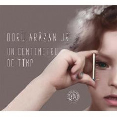 Un centimetru de timp - Doru Arazan Jr