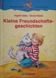 Kleine Freundschaftsgeschichten - Ingrid Uebe, Doris Rubel - Carte copii, Povesti ilustrate
