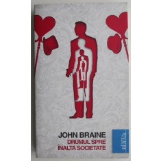 Drumul spre inalta societate &ndash; John Braine