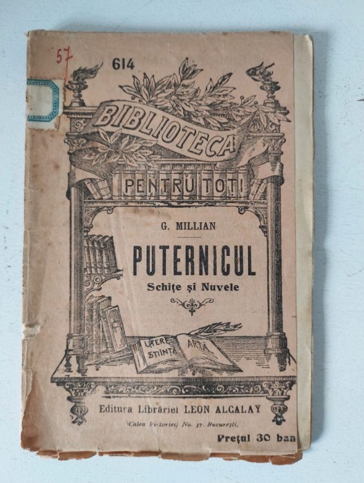 Biblioteca Pentru Toti Nr 614 / 1916 - Puternicul, Schite si Nuvele - G. Millian