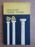 Paul Tutungiu - Dialoguri despre teatru