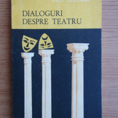 Paul Tutungiu - Dialoguri despre teatru