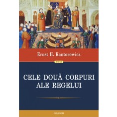 Cele doua corpuri ale regelui - Ernst H. Kantorowicz